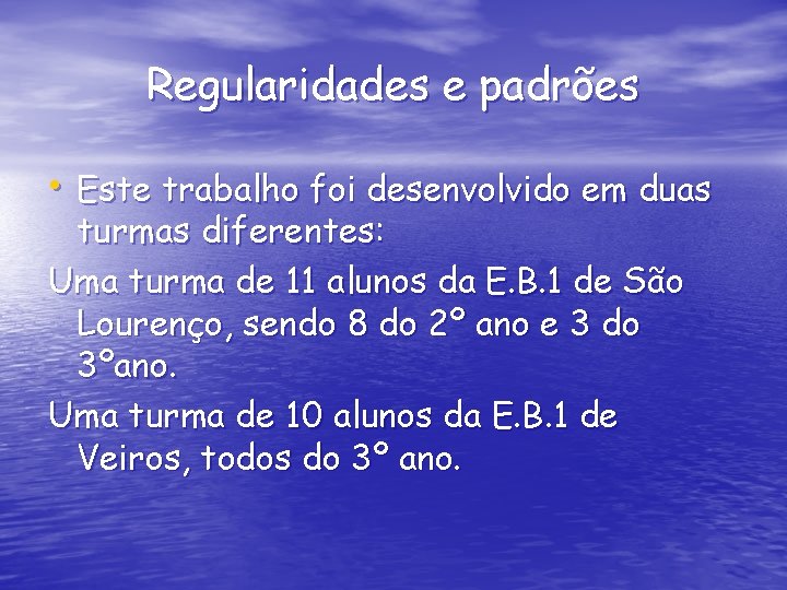 Regularidades e padrões • Este trabalho foi desenvolvido em duas turmas diferentes: Uma turma