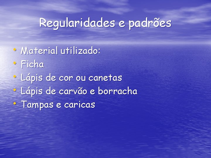 Regularidades e padrões • Material utilizado: • Ficha • Lápis de cor ou canetas