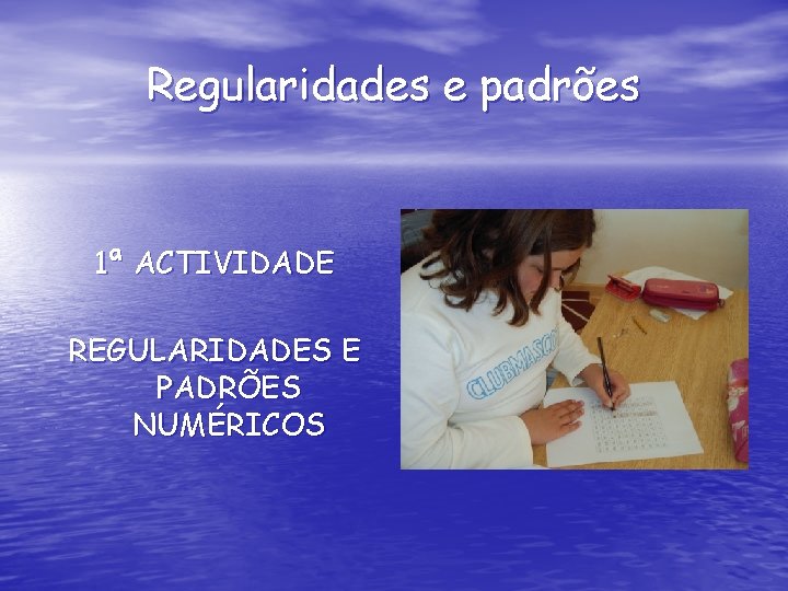 Regularidades e padrões 1ª ACTIVIDADE REGULARIDADES E PADRÕES NUMÉRICOS 