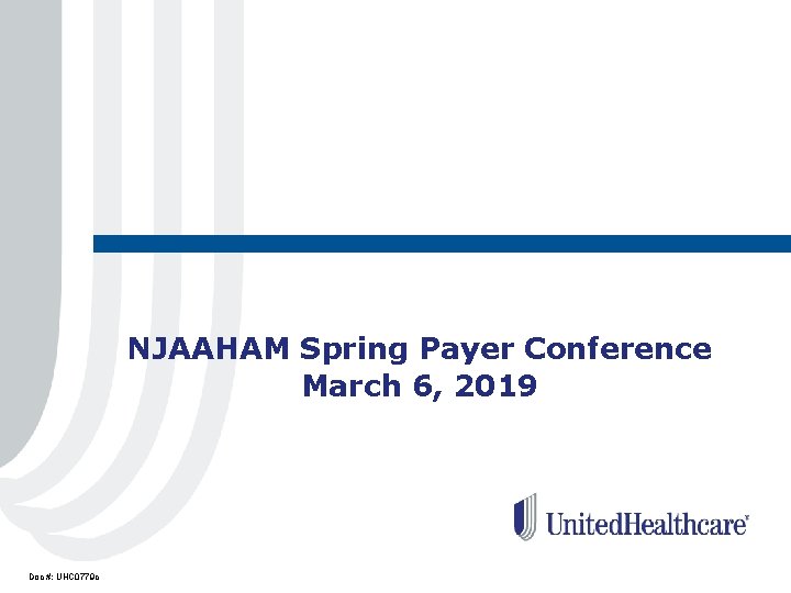 NJAAHAM Spring Payer Conference March 6, 2019 Doc #: UHC 0779 c 