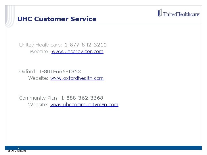 UHC Customer Service United Healthcare: 1 -877 -842 -3210 Website: www. uhcprovider. com Oxford: