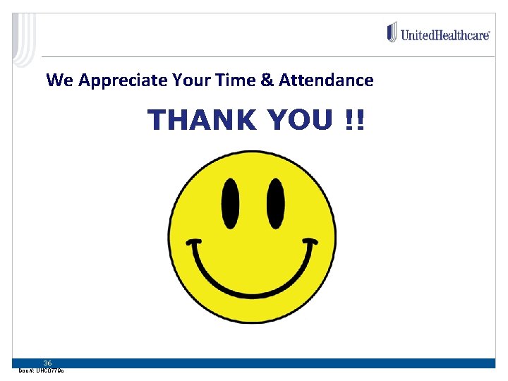 We Appreciate Your Time & Attendance THANK YOU !! 36 Doc #: UHC 0779