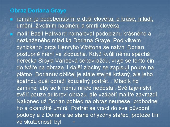 Obraz Doriana Graye n román je podobenstvím o duši člověka, o kráse, mládí, umění,