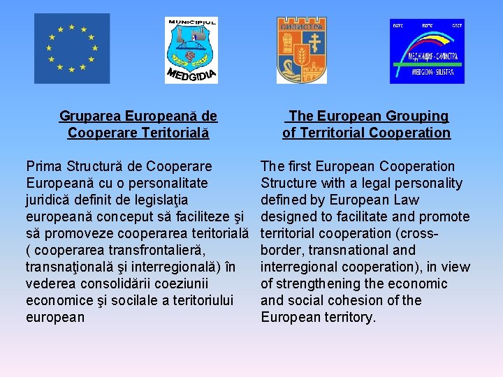 Gruparea Europeană de Cooperare Teritorială The European Grouping of Territorial Cooperation Prima Structură de