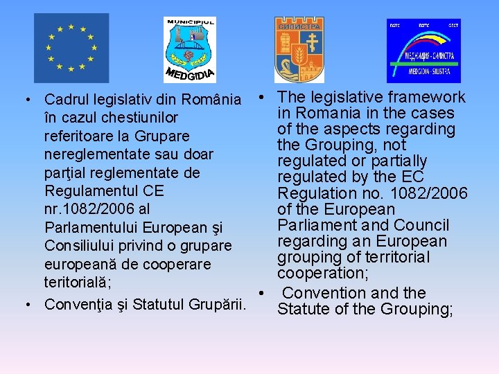  • Cadrul legislativ din România • The legislative framework in Romania in the
