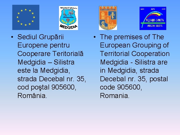  • Sediul Grupării • The premises of The Europene pentru European Grouping of