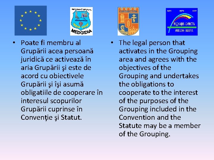  • Poate fi membru al • The legal person that Grupării acea persoană