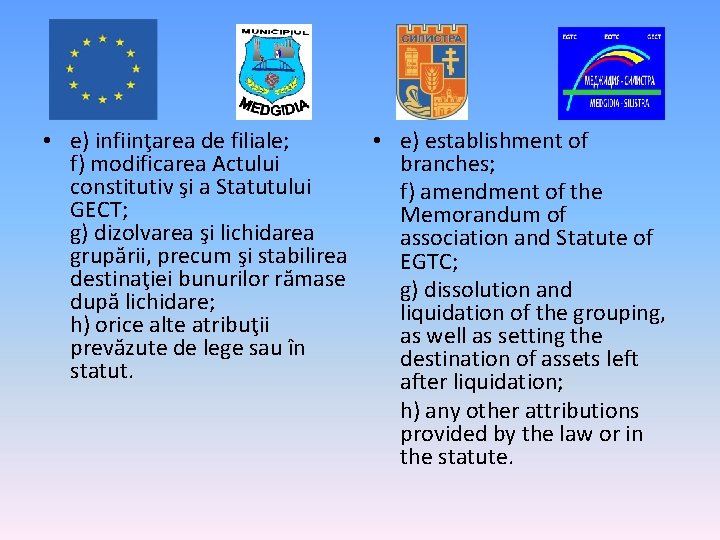  • e) infiinţarea de filiale; • e) establishment of f) modificarea Actului branches;