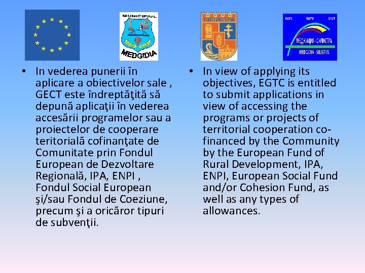  • In vederea punerii în aplicare a obiectivelor sale , GECT este îndreptăţită