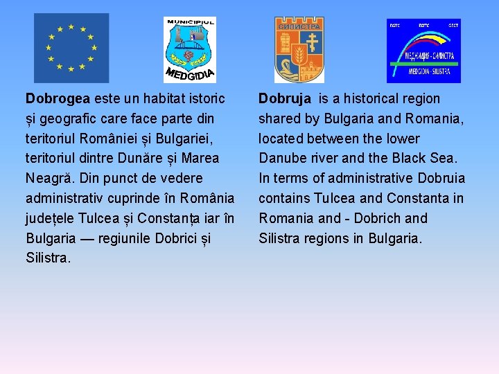 Dobrogea este un habitat istoric și geografic care face parte din teritoriul României și