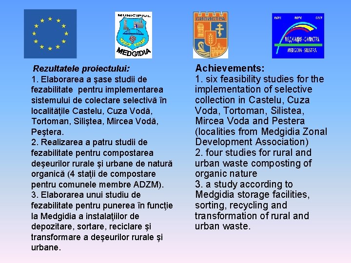 Rezultatele proiectului: 1. Elaborarea a şase studii de fezabilitate pentru implementarea sistemului de colectare