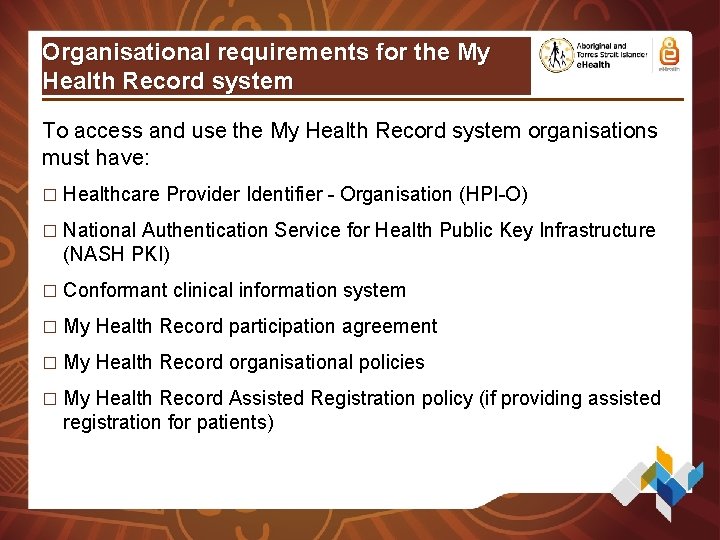 Organisational requirements for the My Health Record system To access and use the My Organisational requirements for the My Health Record system To access and use the My