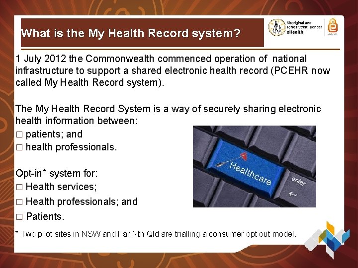 What is the My Health Record system? 1 July 2012 the Commonwealth commenced operation What is the My Health Record system? 1 July 2012 the Commonwealth commenced operation