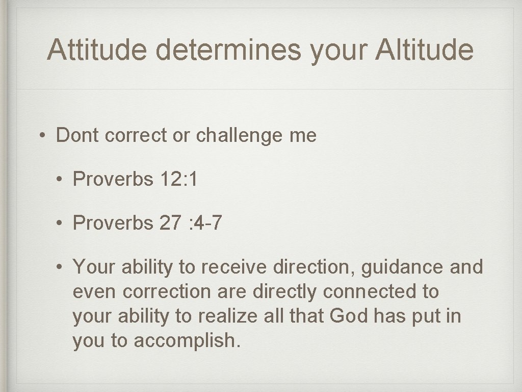 Attitude determines your Altitude • Dont correct or challenge me • Proverbs 12: 1