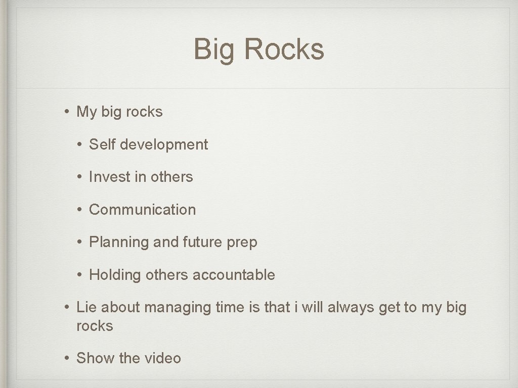 Big Rocks • My big rocks • Self development • Invest in others •