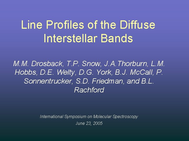 Line Profiles of the Diffuse Interstellar Bands M. M. Drosback, T. P. Snow, J.