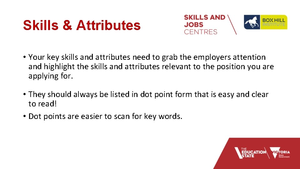 Skills & Attributes • Your key skills and attributes need to grab the employers