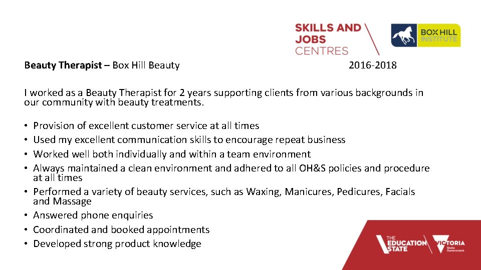 Beauty Therapist – Box Hill Beauty 2016 -2018 I worked as a Beauty Therapist