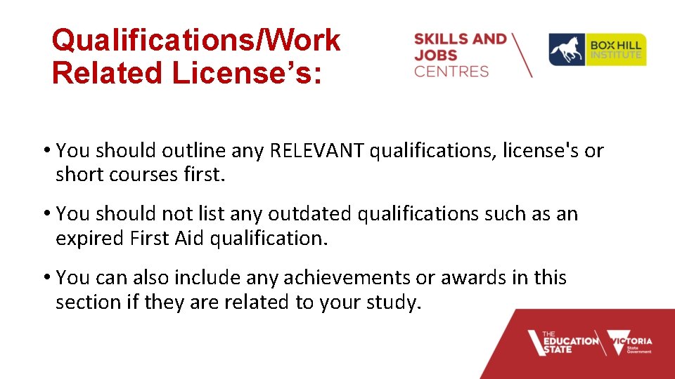 Qualifications/Work Related License’s: • You should outline any RELEVANT qualifications, license's or short courses