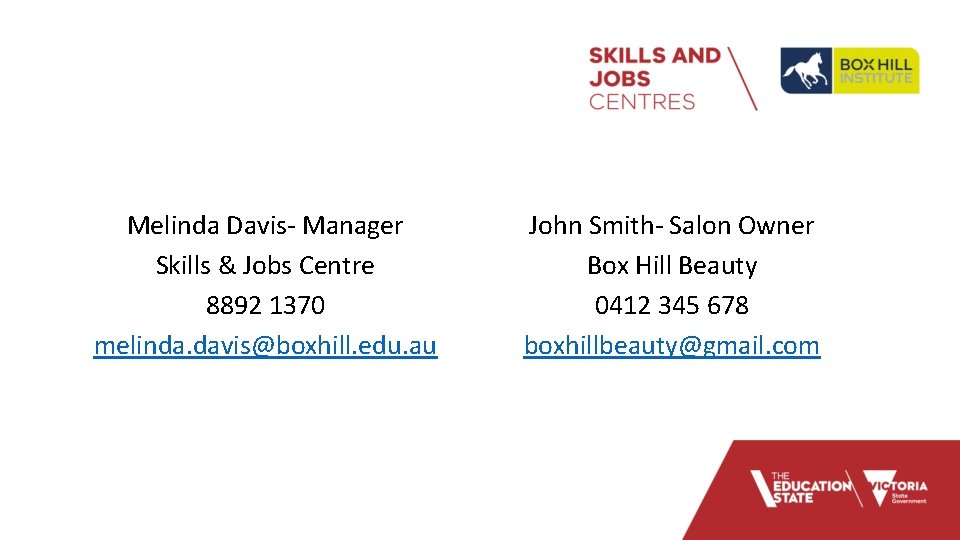 Melinda Davis- Manager Skills & Jobs Centre 8892 1370 melinda. davis@boxhill. edu. au John