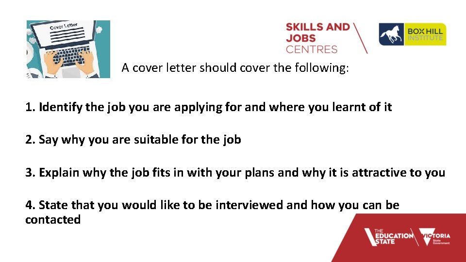 A cover letter should cover the following: 1. Identify the job you are applying