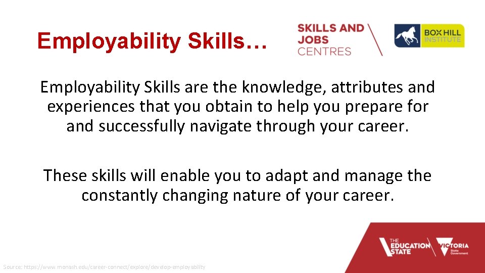 Employability Skills… Employability Skills are the knowledge, attributes and experiences that you obtain to