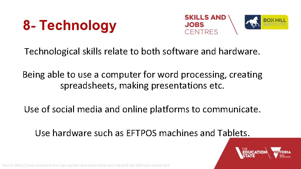 8 - Technology Technological skills relate to both software and hardware. Being able to