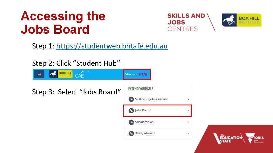 Accessing the Jobs Board Step 1: https: //studentweb. bhtafe. edu. au Step 2: Click