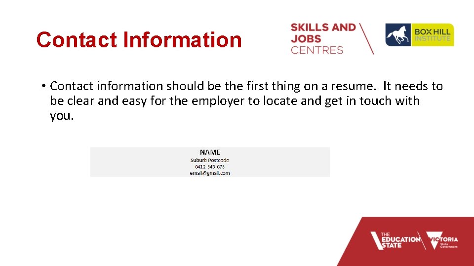 Contact Information • Contact information should be the first thing on a resume. It