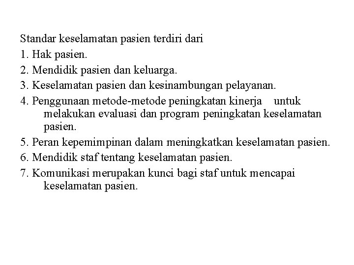 Standar keselamatan pasien terdiri dari 1. Hak pasien. 2. Mendidik pasien dan keluarga. 3. Standar keselamatan pasien terdiri dari 1. Hak pasien. 2. Mendidik pasien dan keluarga. 3.