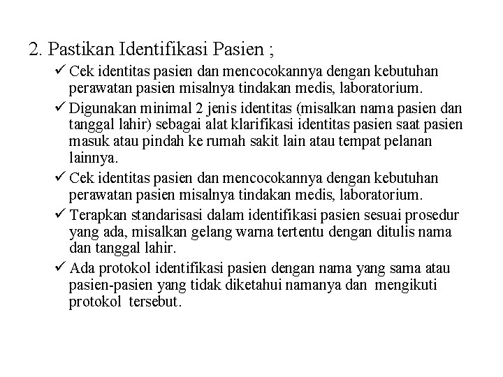 2. Pastikan Identifikasi Pasien ; ü Cek identitas pasien dan mencocokannya dengan kebutuhan perawatan 2. Pastikan Identifikasi Pasien ; ü Cek identitas pasien dan mencocokannya dengan kebutuhan perawatan