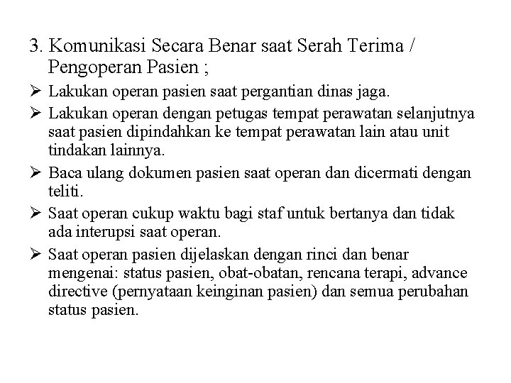3. Komunikasi Secara Benar saat Serah Terima / Pengoperan Pasien ; Ø Lakukan operan 3. Komunikasi Secara Benar saat Serah Terima / Pengoperan Pasien ; Ø Lakukan operan