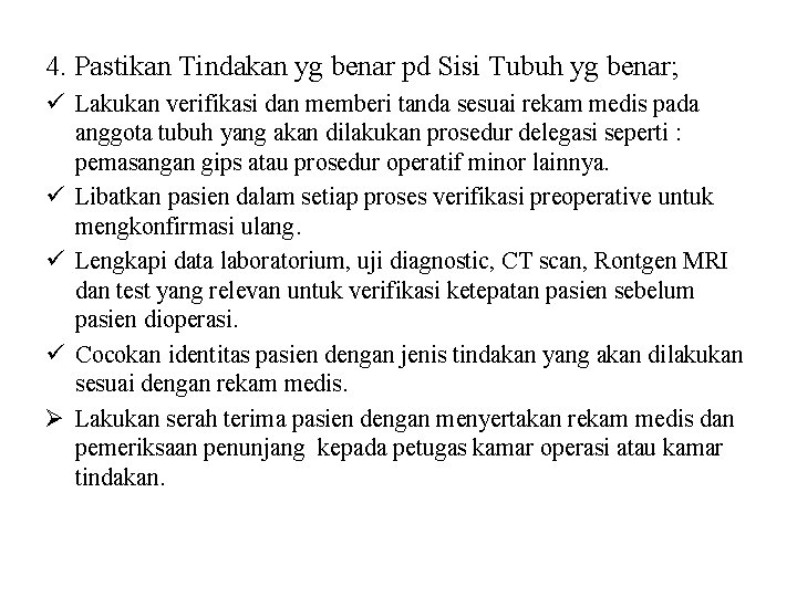 4. Pastikan Tindakan yg benar pd Sisi Tubuh yg benar; ü Lakukan verifikasi dan 4. Pastikan Tindakan yg benar pd Sisi Tubuh yg benar; ü Lakukan verifikasi dan