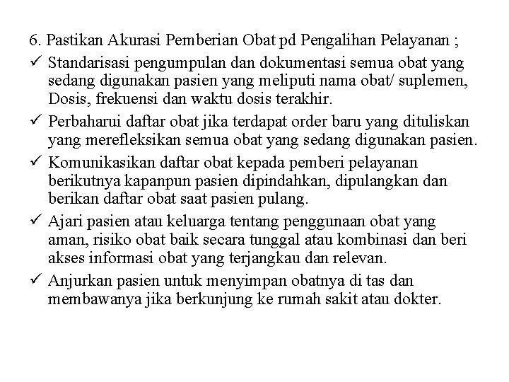 6. Pastikan Akurasi Pemberian Obat pd Pengalihan Pelayanan ; ü Standarisasi pengumpulan dokumentasi semua 6. Pastikan Akurasi Pemberian Obat pd Pengalihan Pelayanan ; ü Standarisasi pengumpulan dokumentasi semua