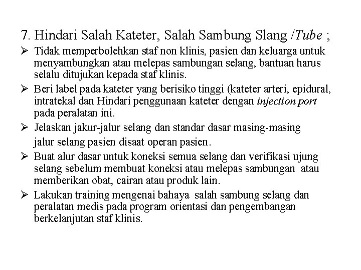 7. Hindari Salah Kateter, Salah Sambung Slang /Tube ; Ø Tidak memperbolehkan staf non 7. Hindari Salah Kateter, Salah Sambung Slang /Tube ; Ø Tidak memperbolehkan staf non