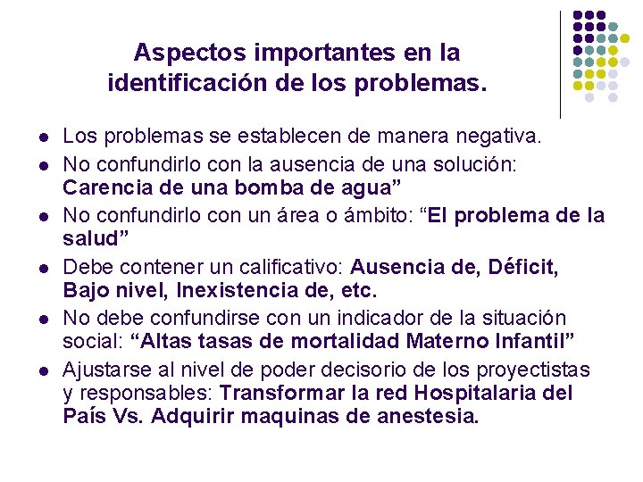 Aspectos importantes en la identificación de los problemas. l l l Los problemas se