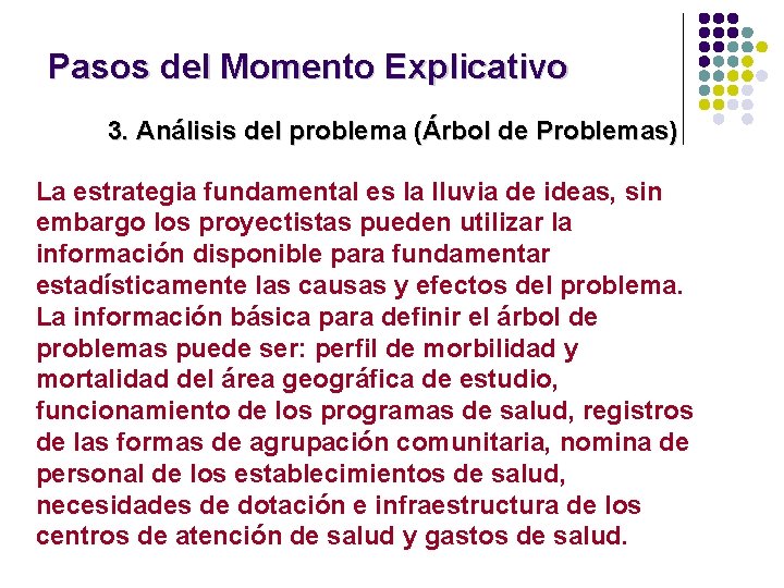 Pasos del Momento Explicativo 3. Análisis del problema (Árbol de Problemas) La estrategia fundamental