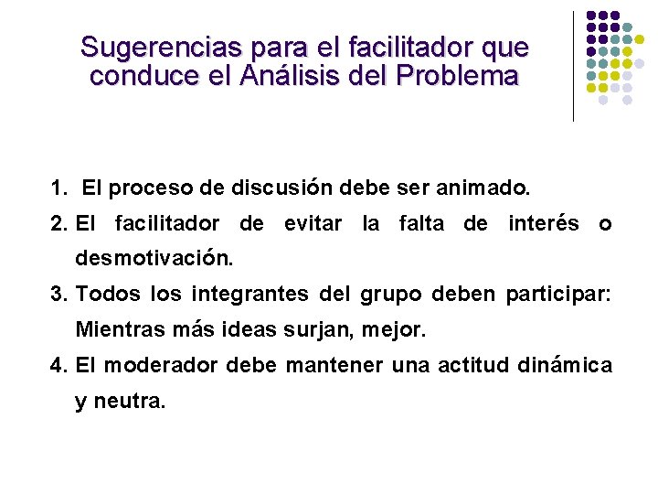 Sugerencias para el facilitador que conduce el Análisis del Problema 1. El proceso de