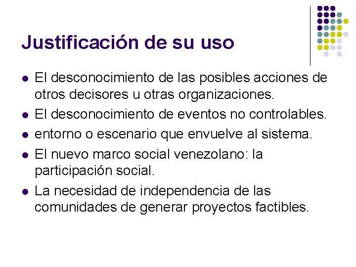 Justificación de su uso l l l El desconocimiento de las posibles acciones de