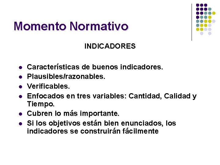 Momento Normativo INDICADORES l l l Características de buenos indicadores. Plausibles/razonables. Verificables. Enfocados en