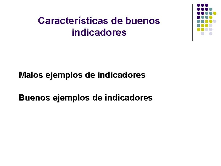Características de buenos indicadores Malos ejemplos de indicadores Buenos ejemplos de indicadores 