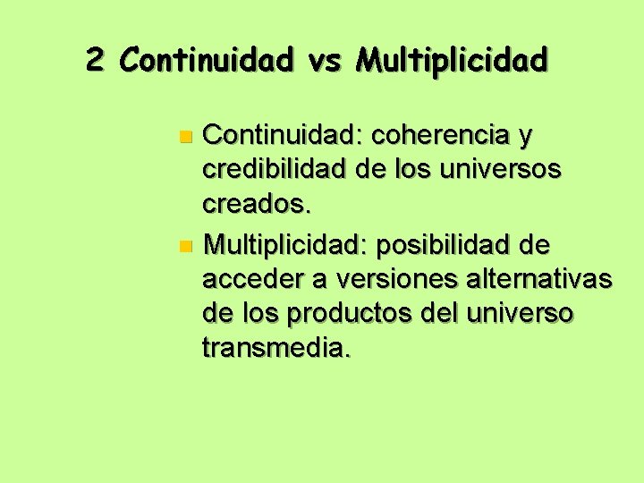 2 Continuidad vs Multiplicidad Continuidad: coherencia y credibilidad de los universos creados. n Multiplicidad: