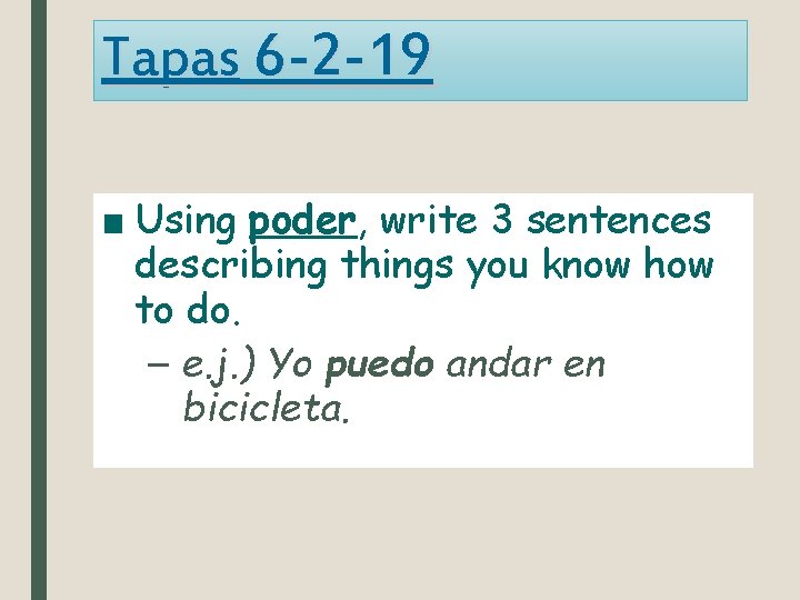 Tapas 6 -2 -19 ■ Using poder, write 3 sentences describing things you know