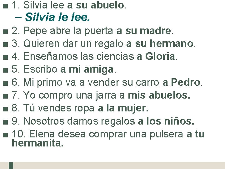 ■ 1. Silvia lee a su abuelo. – Silvia le lee. ■ 2. Pepe
