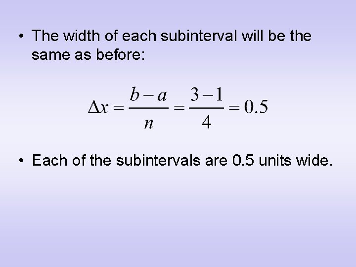  • The width of each subinterval will be the same as before: •