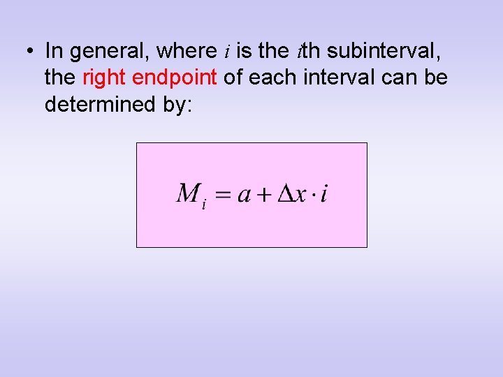  • In general, where i is the ith subinterval, the right endpoint of