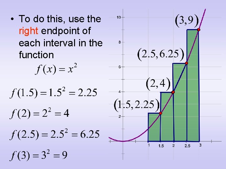  • To do this, use the right endpoint of each interval in the