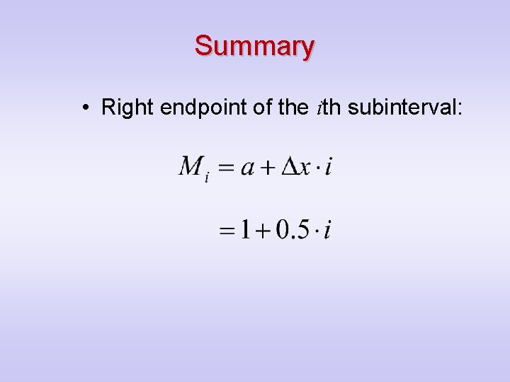 Summary • Right endpoint of the ith subinterval: 