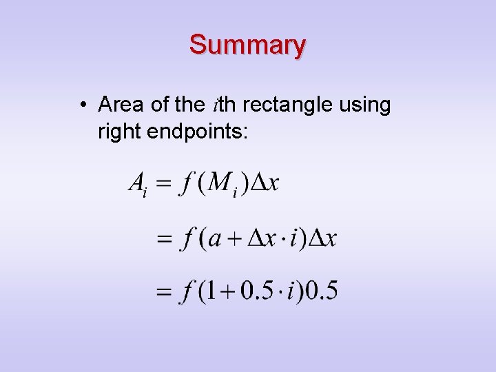 Summary • Area of the ith rectangle using right endpoints: 