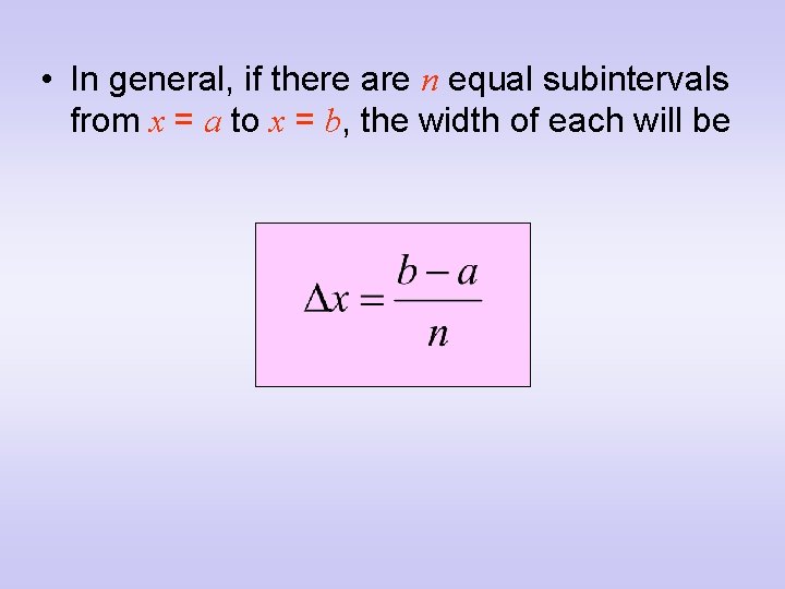  • In general, if there are n equal subintervals from x = a